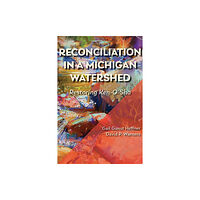 Michigan State University Press Reconciliation in a Michigan Watershed (häftad, eng)