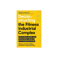 North Atlantic Books,U.S. Deconstructing the Fitness - Industrial Complex (häftad, eng)