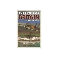 Casemate Publishers The Battle of Britain Pocket Manual 1940 (inbunden, eng)