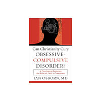 Baker publishing group Can Christianity Cure Obsessive–Compulsive Disor – A Psychiatrist Explores the Role of Faith in Treatment (häftad, eng)