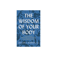 Baker publishing group The Wisdom of Your Body – Finding Healing, Wholeness, and Connection through Embodied Living (häftad, eng)