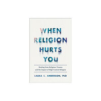 Baker publishing group When Religion Hurts You – Healing from Religious Trauma and the Impact of High–Control Religion (häftad, eng)