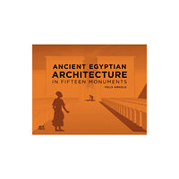 American University in Cairo Press Ancient Egyptian Architecture in Fifteen Monuments (inbunden, eng)