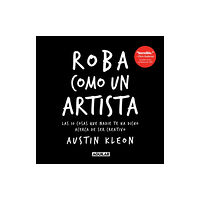 Penguin Random House Grupo Editorial Roba como un artista: Las 10 cosas que nadie te ha dicho acerca de ser creativo / Steal Like an Artist: 10 Things Nobody...