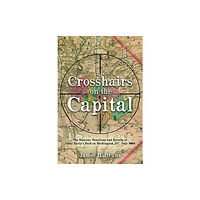 Casemate Publishers Crosshairs on the Capital (inbunden, eng)