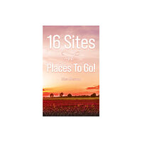 Austin Macauley Publishers LLC 16 Sites and Places To Go! (häftad, eng)