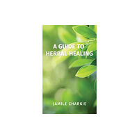 Austin Macauley Publishers LLC A Guide to Herbal Healing (häftad, eng)