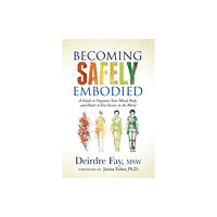 Morgan James Publishing llc Becoming Safely Embodied (häftad, eng)