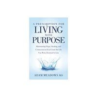 Morgan James Publishing llc A Prescription for Living with Purpose (häftad, eng)