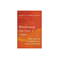 Shambhala Publications Inc Illuminating Our True Nature (häftad, eng)