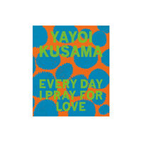 David Zwirner Yayoi Kusama: Every Day I Pray for Love (inbunden, eng)