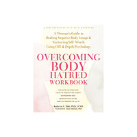 New Harbinger Publications Overcoming Body Hatred Workbook (häftad, eng)