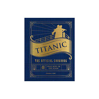 Insight Editions Titanic: The Official Cookbook (inbunden, eng)