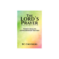 Austin Macauley Publishers LLC The Lord's Prayer - Tidbits from Its Extraordinary History (häftad, eng)