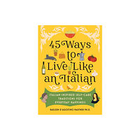 Sourcebooks, Inc 45 Ways to Live Like an Italian (inbunden, eng)