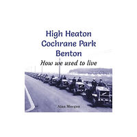 Newcastle Libraries & Information Service High Heaton, Cochrane Park, Benton: How we used to Live (häftad, eng)