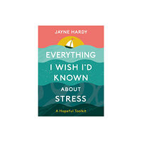 Floe Publishing Ltd Everything I Wish I'd Known About Stress (inbunden, eng)