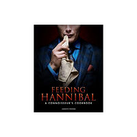 Titan Books Ltd Feeding Hannibal: A Connoisseur's Cookbook (inbunden, eng)