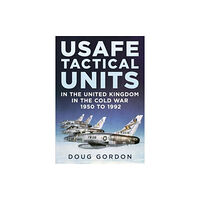 Fonthill Media Ltd USAFE Tactical Units in the United Kingdom in the Cold War (inbunden, eng)