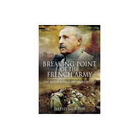 Pen & Sword Books Ltd Breaking Point of the French Army (inbunden, eng)