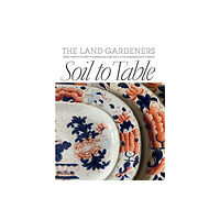 Thames and Hudson (Australia) Pty Ltd Soil to Table: The Land Gardeners (inbunden, eng)