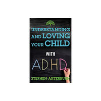 Skyhorse Publishing Understanding and Loving Your Child with ADHD (häftad, eng)