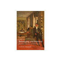 Brandeis University Press Belonging and Betrayal – How Jews Made the Art World Modern (inbunden, eng)