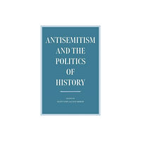 Brandeis University Press Antisemitism and the Politics of History (häftad, eng)