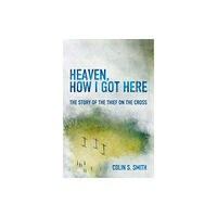 Christian Focus Publications Ltd Heaven, How I Got Here (häftad, eng)