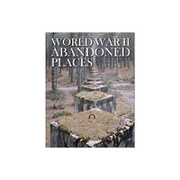 Amber Books Ltd World War II Abandoned Places (inbunden, eng)