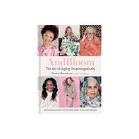 Octopus publishing group And Bloom The Art of Aging Unapologetically (inbunden, eng)