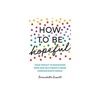 Elliott & Thompson Limited How to Be Hopeful (häftad, eng)