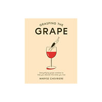 Hardie Grant Books (UK) Grasping the Grape (inbunden, eng)