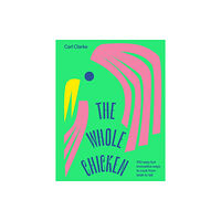 Hardie Grant Books (UK) The Whole Chicken (inbunden, eng)