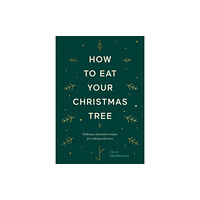 Hardie Grant Books (UK) How to Eat Your Christmas Tree (inbunden, eng)