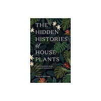 Hardie Grant Books (UK) The Hidden Histories of Houseplants (inbunden, eng)