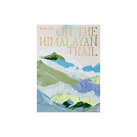 Hardie Grant Books (UK) On the Himalayan Trail (inbunden, eng)
