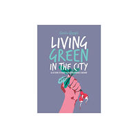 Hardie Grant Books (UK) Living Green in the City (inbunden, eng)