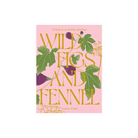 Hardie Grant Books (UK) Wild Figs and Fennel (inbunden, eng)