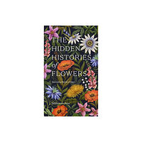 Hardie Grant Books (UK) The Hidden Histories of Flowers (inbunden, eng)