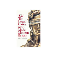 Biteback Publishing The Ten Legal Cases That Made Modern Britain (inbunden, eng)