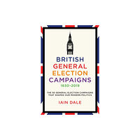 Biteback Publishing British General Election Campaigns 1830-2019 (inbunden, eng)