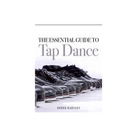 The Crowood Press Ltd The Essential Guide to Tap Dance (häftad, eng)