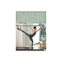 The Crowood Press Ltd Pilates and Conditioning for Dancers (häftad, eng)