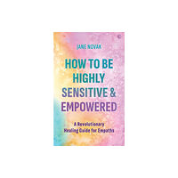 Watkins Media Limited How To Be Highly Sensitive and Empowered (häftad, eng)