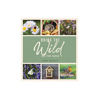 Octopus publishing group Bring the Wild into Your Garden (inbunden, eng)