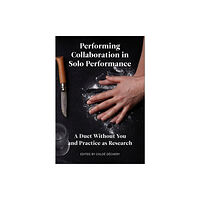 Intellect Books Performing Collaboration in Solo Performance (inbunden, eng)