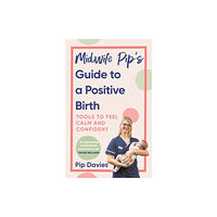 Ebury Publishing Midwife Pip’s Guide to a Positive Birth (häftad, eng)