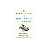 Profile Books Ltd The French Art of Not Trying Too Hard (häftad, eng)