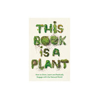 Profile Books Ltd This Book is a Plant (inbunden, eng)